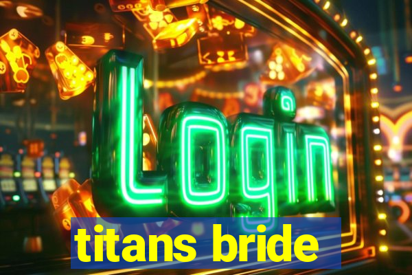 titans bride